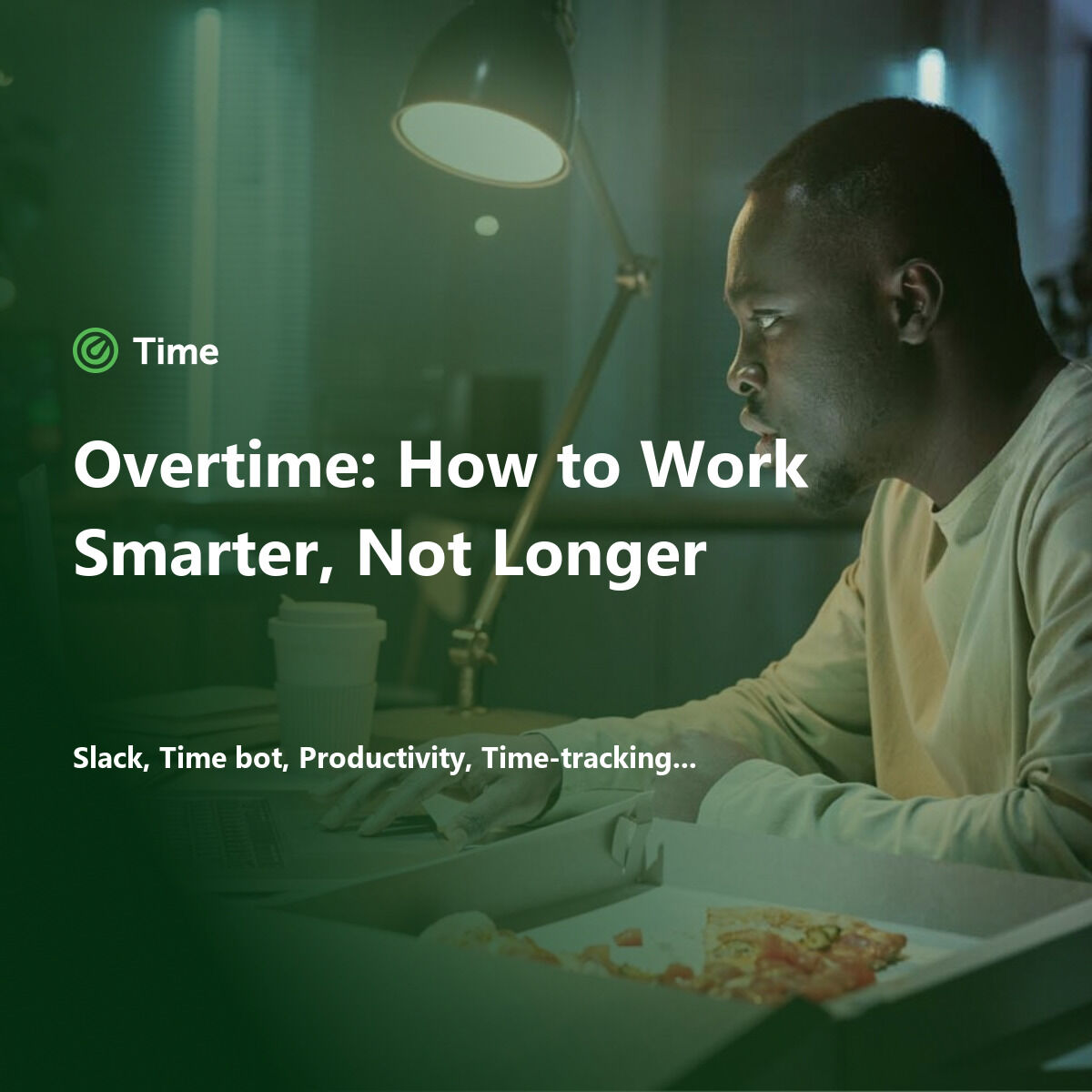 Overtime: How to Work Smarter, Not Longer — Time for Slack blog
